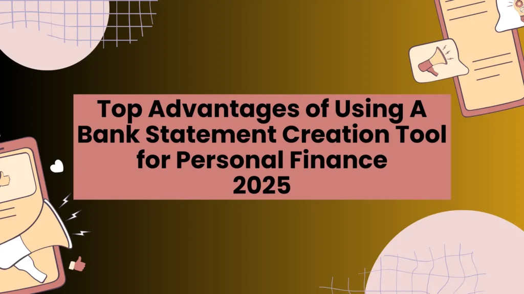 Advantages of Using a Bank Statement Creation Tool for Personal Finance Advantages of Using a Bank Statement Creation Tool for Personal Finance