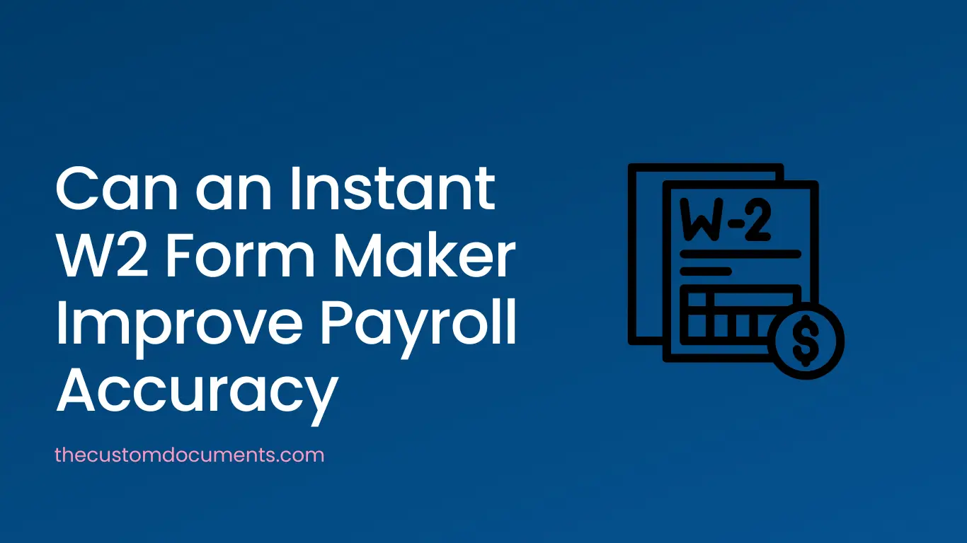 Can an Instant W2 Form Maker Improve Payroll Accuracy
