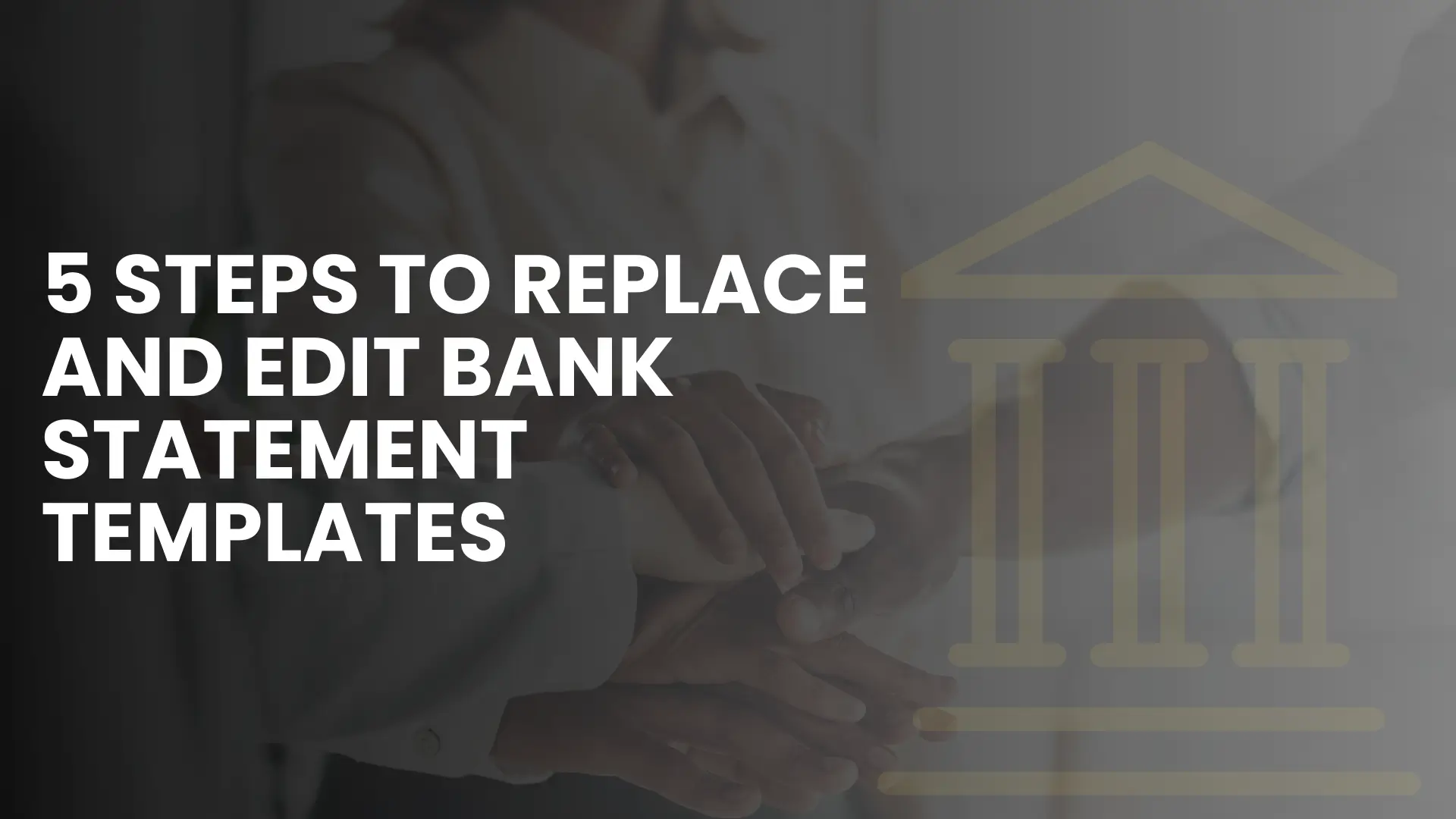 Replace and Edit Bank Statement Templates